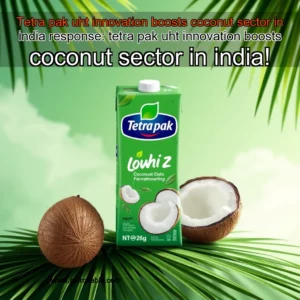 Artistic representation for Tetra pak uht innovation boosts coconut sector in india response: tetra pak uht innovation boosts coconut sector in india!